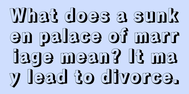 What does a sunken palace of marriage mean? It may lead to divorce.