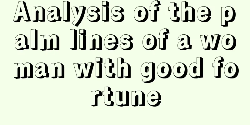 Analysis of the palm lines of a woman with good fortune