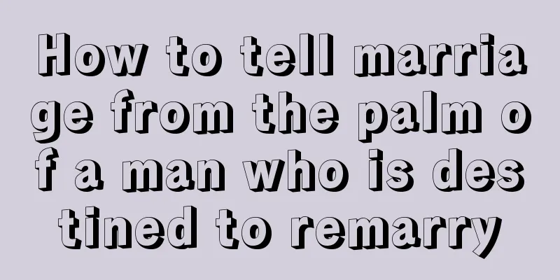 How to tell marriage from the palm of a man who is destined to remarry