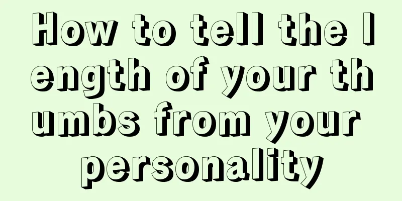 How to tell the length of your thumbs from your personality