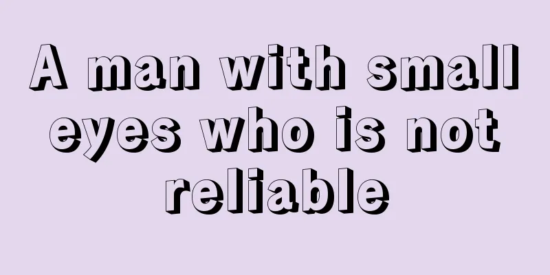 A man with small eyes who is not reliable