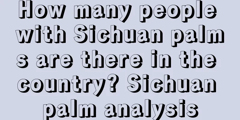 How many people with Sichuan palms are there in the country? Sichuan palm analysis