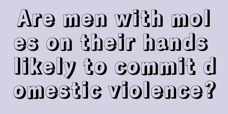 Are men with moles on their hands likely to commit domestic violence?