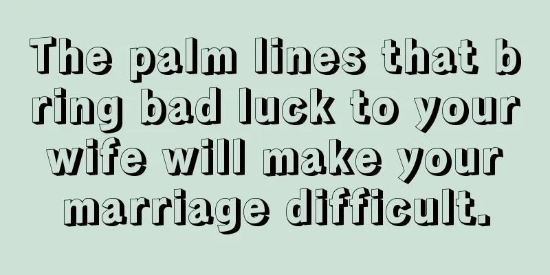 The palm lines that bring bad luck to your wife will make your marriage difficult.