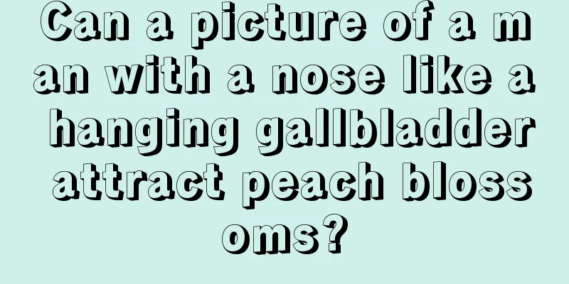 Can a picture of a man with a nose like a hanging gallbladder attract peach blossoms?