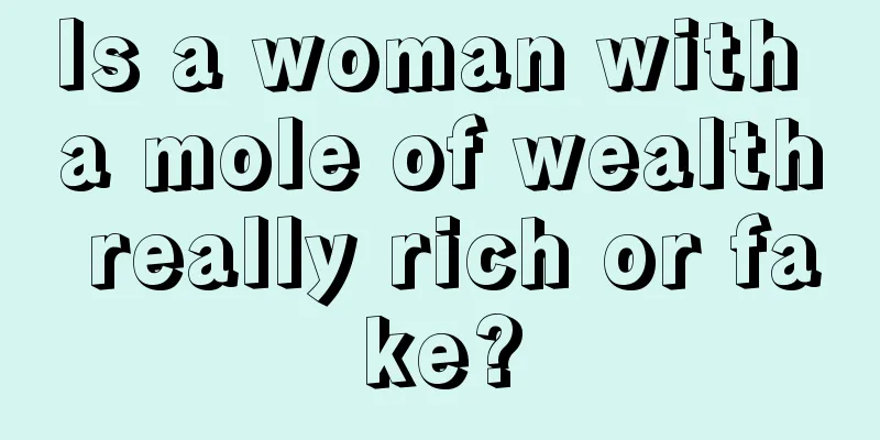 Is a woman with a mole of wealth really rich or fake?