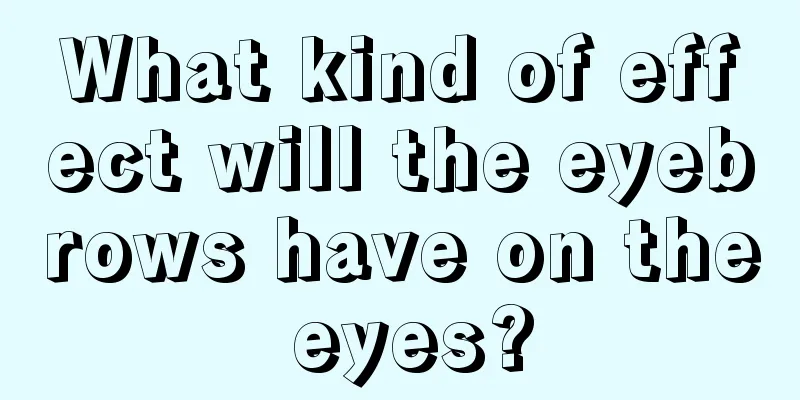 What kind of effect will the eyebrows have on the eyes?