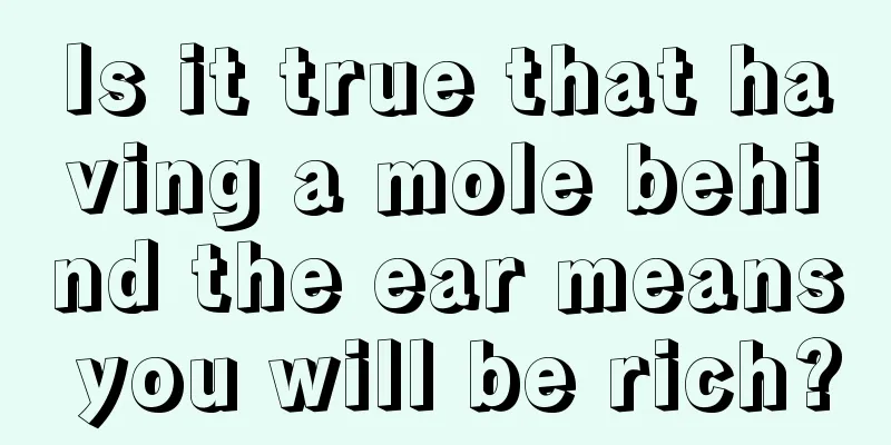 Is it true that having a mole behind the ear means you will be rich?