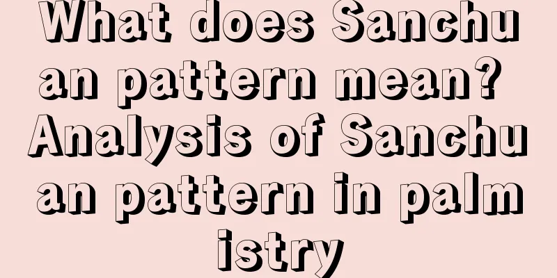 What does Sanchuan pattern mean? Analysis of Sanchuan pattern in palmistry