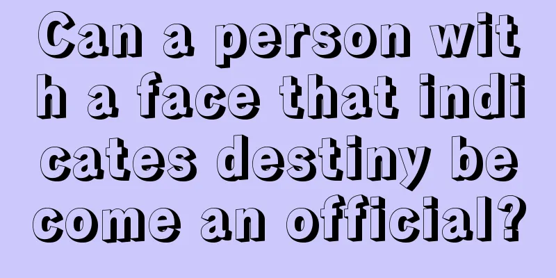 Can a person with a face that indicates destiny become an official?