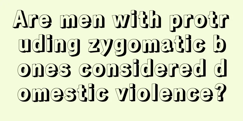 Are men with protruding zygomatic bones considered domestic violence?