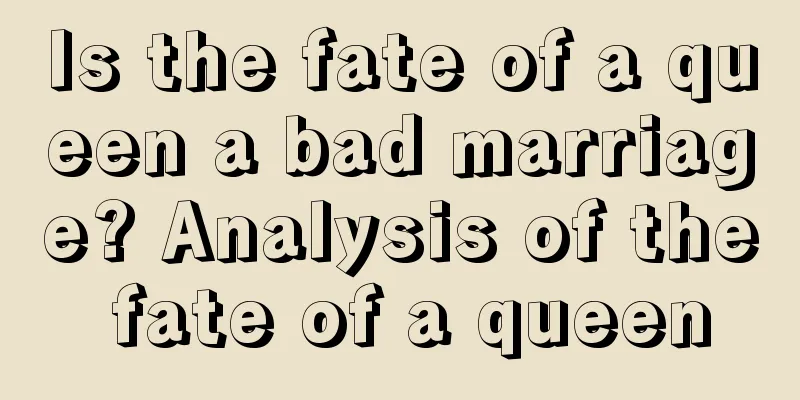 Is the fate of a queen a bad marriage? Analysis of the fate of a queen