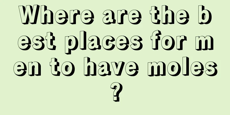 Where are the best places for men to have moles?