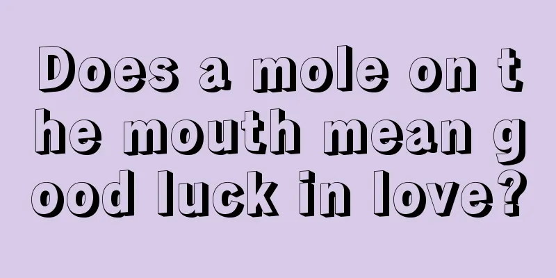 Does a mole on the mouth mean good luck in love?