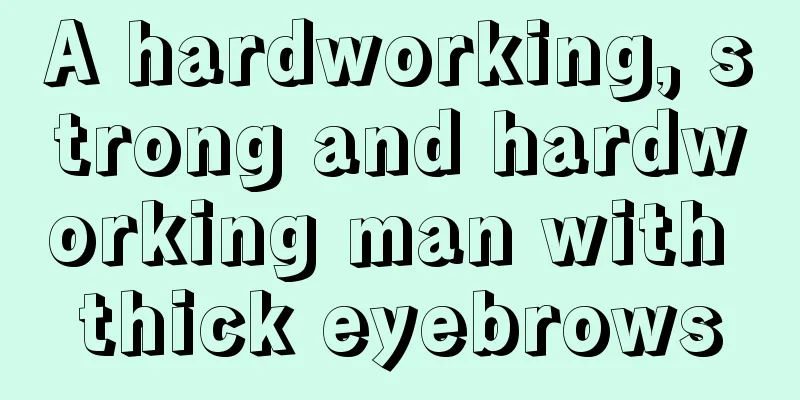 A hardworking, strong and hardworking man with thick eyebrows