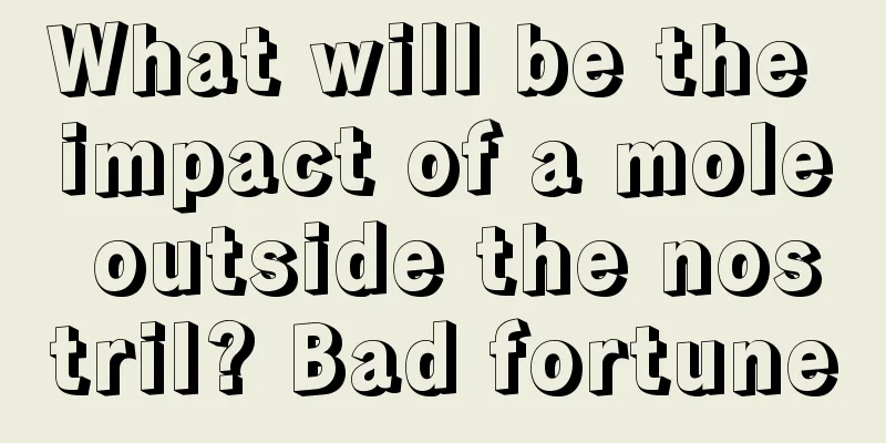 What will be the impact of a mole outside the nostril? Bad fortune