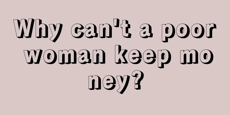 Why can't a poor woman keep money?