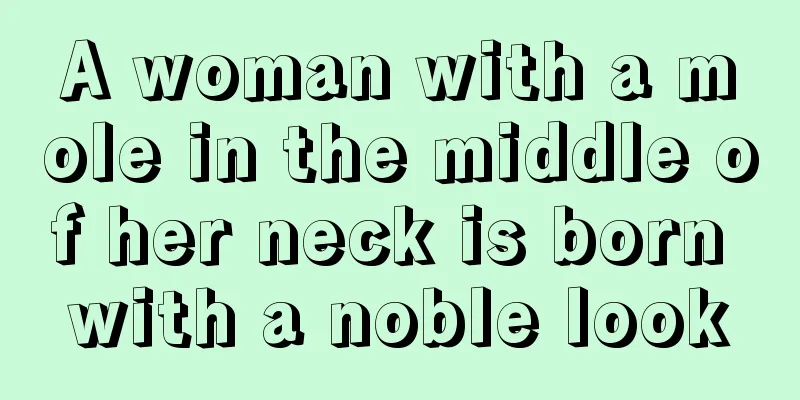 A woman with a mole in the middle of her neck is born with a noble look