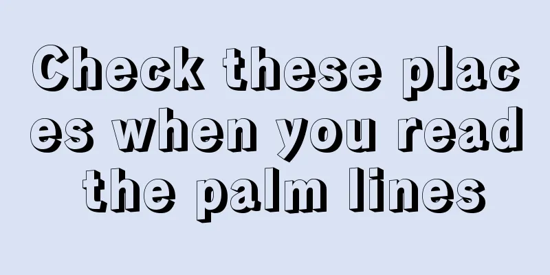 Check these places when you read the palm lines