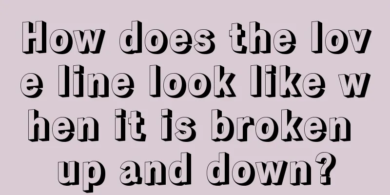 How does the love line look like when it is broken up and down?
