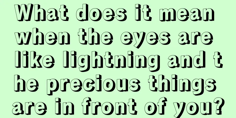 What does it mean when the eyes are like lightning and the precious things are in front of you?