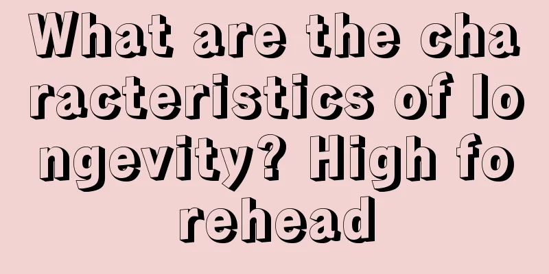 What are the characteristics of longevity? High forehead