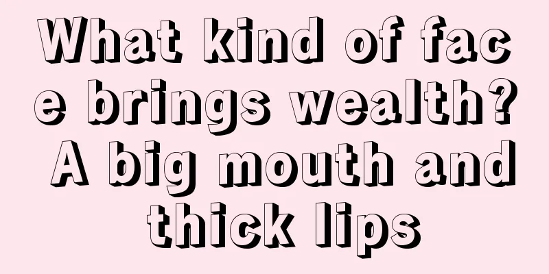 What kind of face brings wealth? A big mouth and thick lips