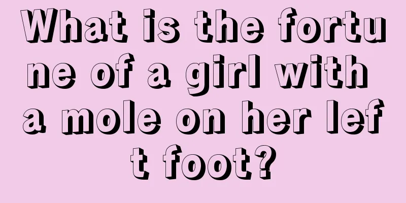 What is the fortune of a girl with a mole on her left foot?