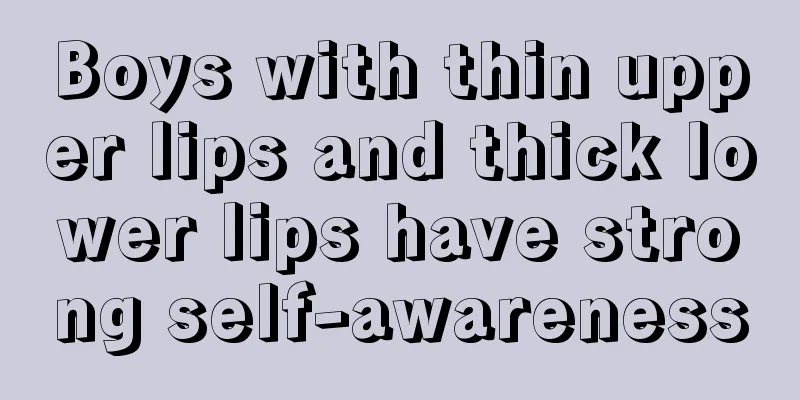 Boys with thin upper lips and thick lower lips have strong self-awareness