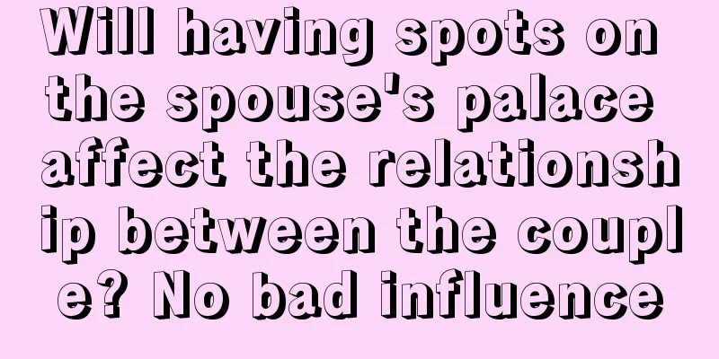 Will having spots on the spouse's palace affect the relationship between the couple? No bad influence