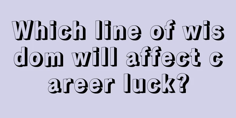 Which line of wisdom will affect career luck?
