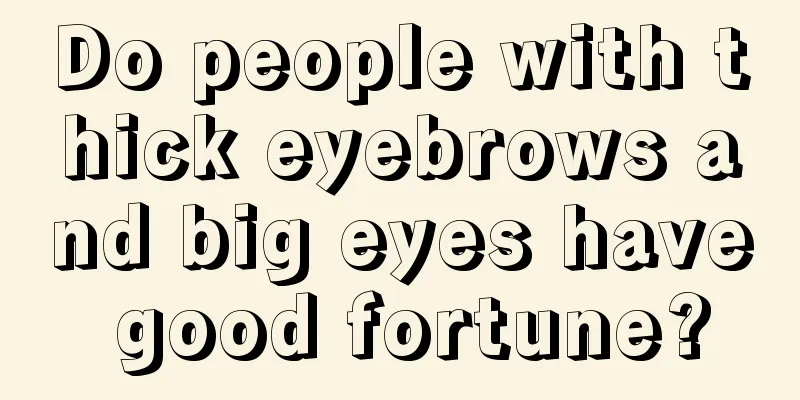 Do people with thick eyebrows and big eyes have good fortune?
