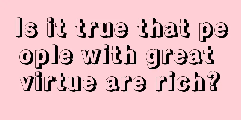 Is it true that people with great virtue are rich?