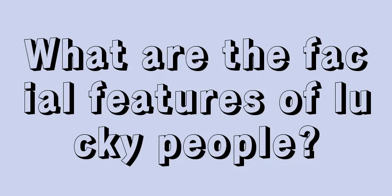What are the facial features of lucky people?