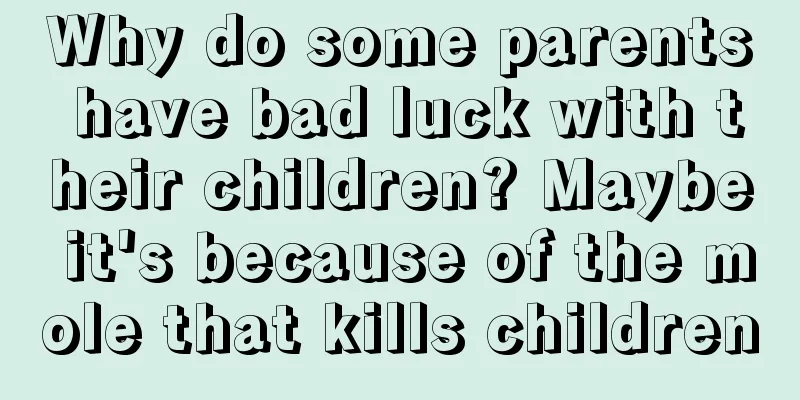 Why do some parents have bad luck with their children? Maybe it's because of the mole that kills children