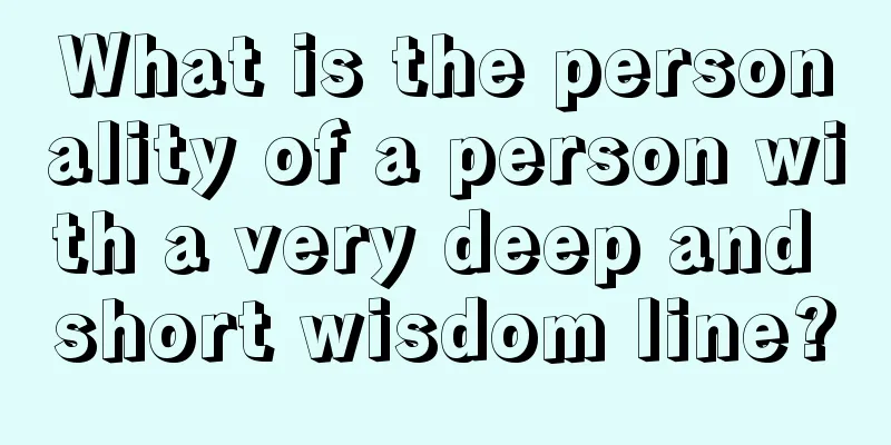 What is the personality of a person with a very deep and short wisdom line?