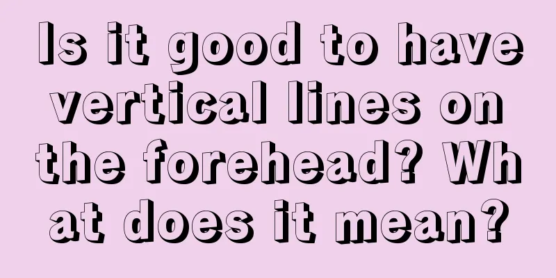 Is it good to have vertical lines on the forehead? What does it mean?