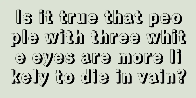 Is it true that people with three white eyes are more likely to die in vain?