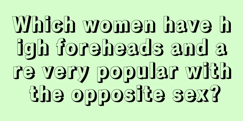 Which women have high foreheads and are very popular with the opposite sex?