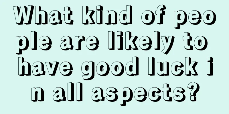 What kind of people are likely to have good luck in all aspects?