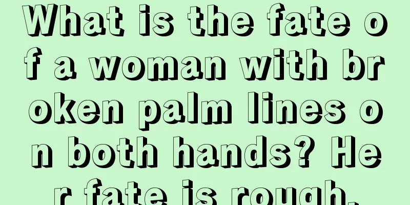 What is the fate of a woman with broken palm lines on both hands? Her fate is rough.