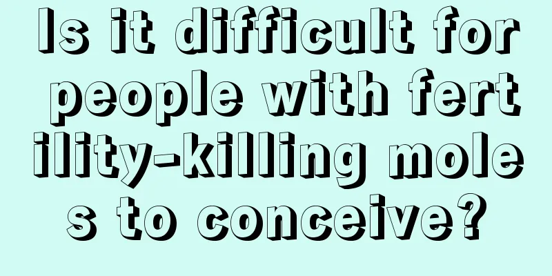 Is it difficult for people with fertility-killing moles to conceive?