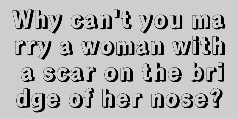 Why can't you marry a woman with a scar on the bridge of her nose?