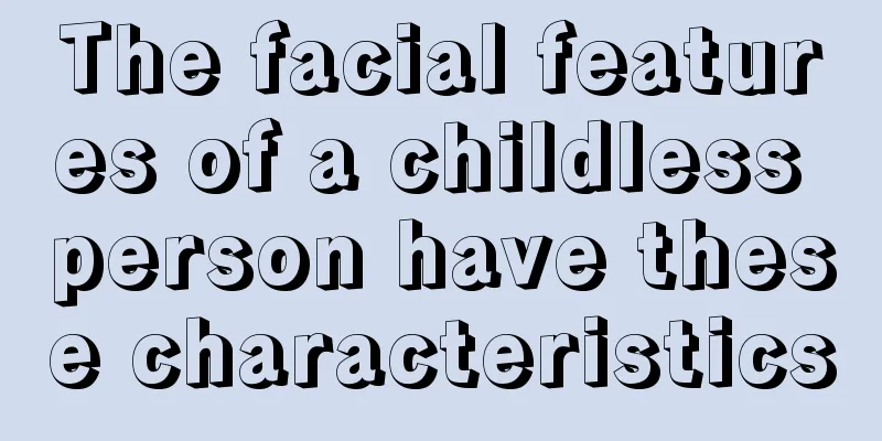 The facial features of a childless person have these characteristics