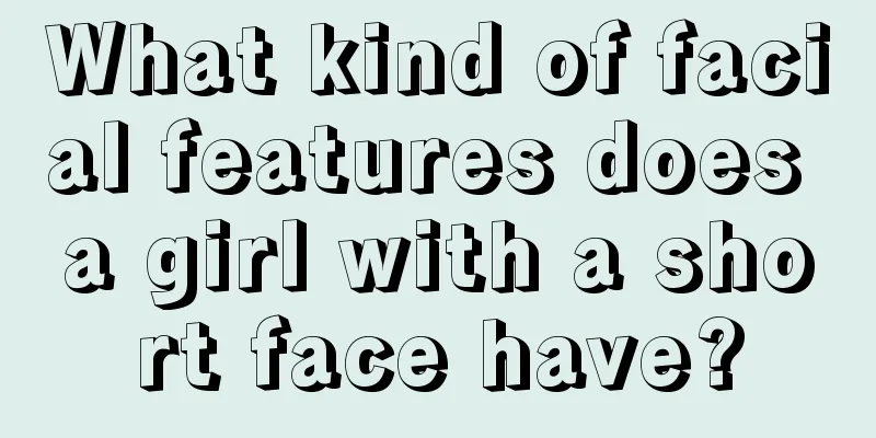 What kind of facial features does a girl with a short face have?