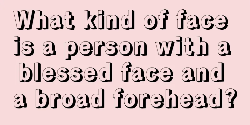 What kind of face is a person with a blessed face and a broad forehead?