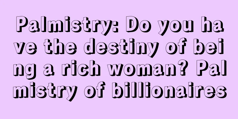 Palmistry: Do you have the destiny of being a rich woman? Palmistry of billionaires