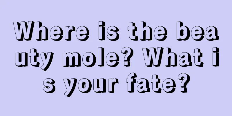 Where is the beauty mole? What is your fate?
