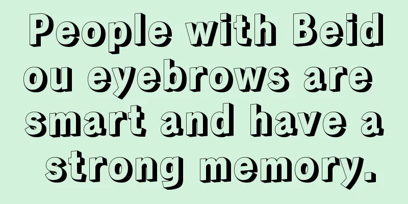 People with Beidou eyebrows are smart and have a strong memory.