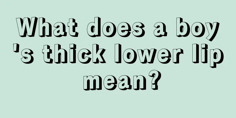 What does a boy's thick lower lip mean?